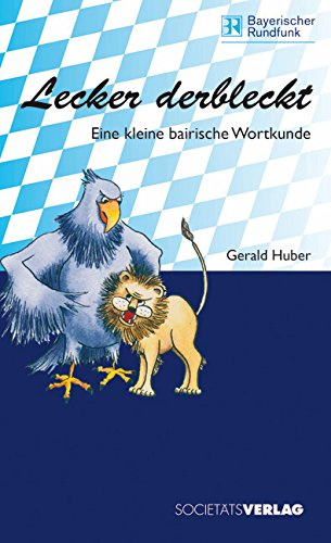 Lecker derbleckt: Eine kleine bairische Wortkunde