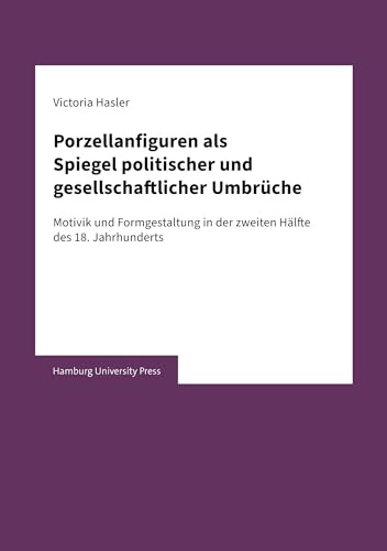 Porzellanfiguren als Spiegel politischer und gesellschaftlicher Umbrüche: Motivik und Formgestaltung in der zweiten Hälfte des 18. Jahrhunderts
