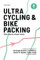 Ultracycling & Bikepacking: Alles, was du wissen musst.