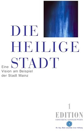 Die heilige Stadt: Eine Vision am Beispiel der Stadt Mainz (Edition)