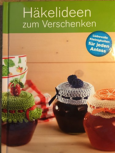 Häkelideen zum Verschenken - Liebevolle Kleinigkeiten für jeden Anlass