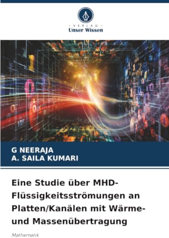 Eine Studie über MHD-Flüssigkeitsströmungen an Platten/Kanälen mit Wärme- und Massenübertragung: Mathematik