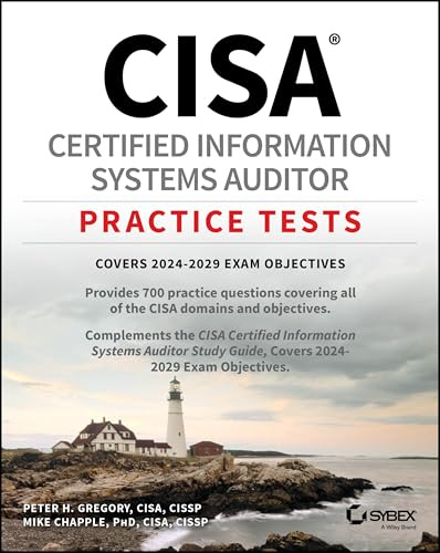 CISA Certified Information Systems Auditor Practice Tests: Covers 2024-2029 Exam Objectives