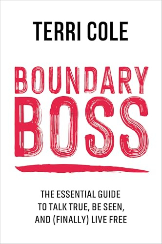 Boundary Boss: The Essential Guide to Talk True, Be Seen, and (Finally) Live Free