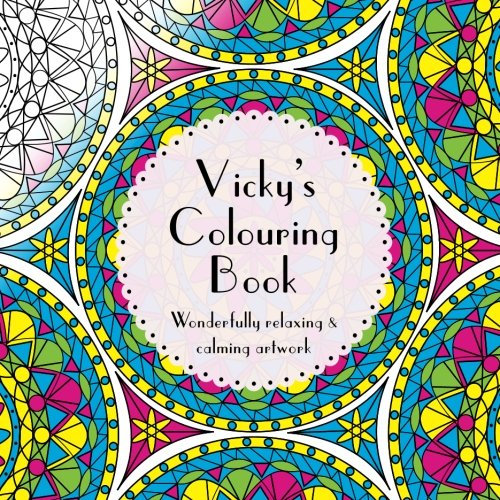 Vicky's Colouring Book: Adult colouring featuring mandalas, abstract and floral artwork