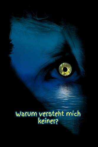 Warum versteht mich keiner?: Lebenskrise Krise Suizidgedanken Depression depressive Stimmung Angst Phobie Missbrauch Dokumentation Tagebuch Therapie Wut Trauer Selbstzweifel
