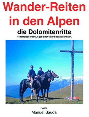Wanderreiten in den Alpen: das allerhöchste, Max reitet die Dolomitenroute