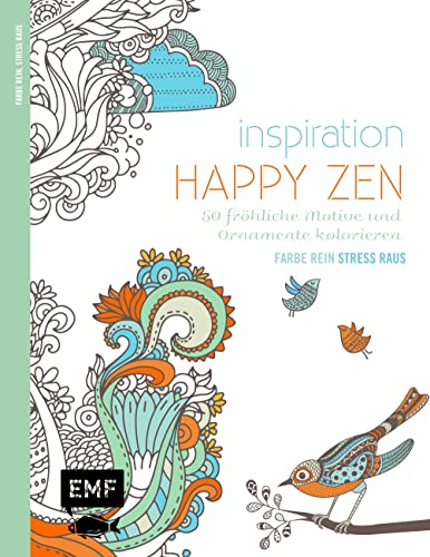 Inspiration Happy Zen – 50 fröhliche Motive und Ornamente ausmalen: Mit allen Grundlagen zur Farbenlehre und Tipps zum Kolorieren – Farbe rein, Stress raus