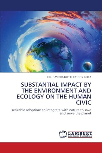 SUBSTANTIAL IMPACT BY THE ENVIRONMENT AND ECOLOGY ON THE HUMAN CIVIC: Desirable adoptions to integrate with nature to save and serve the planet