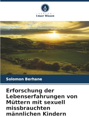 Erforschung der Lebenserfahrungen von Müttern mit sexuell missbrauchten männlichen Kindern