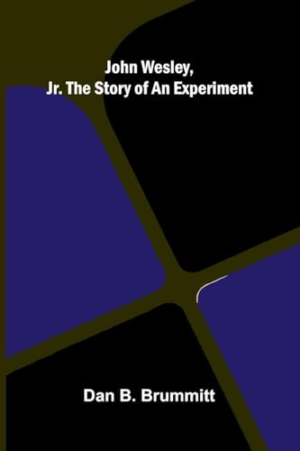 John Wesley, Jr. The Story Of An Experiment