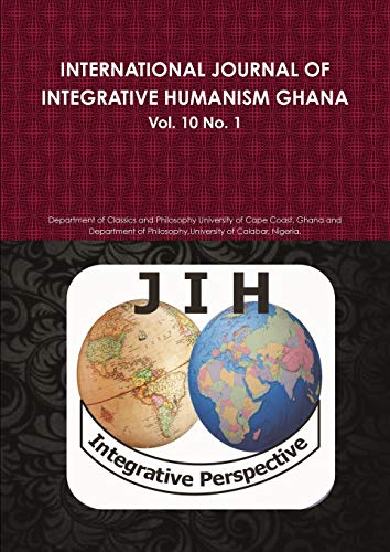 INTERNATIONAL JOURNAL OF INTEGRATIVE HUMANISM GHANA: Vol. 10 No 1.