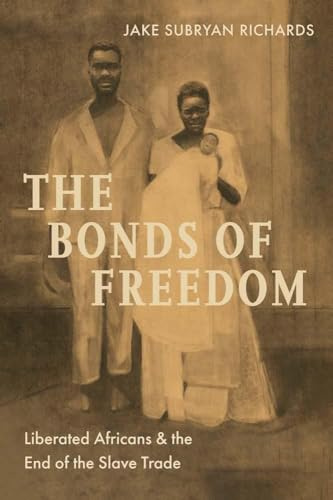 The Bonds of Freedom: Liberated Africans and the End of the Slave Trade