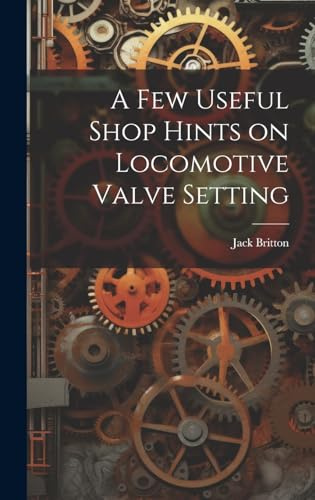 A few Useful Shop Hints on Locomotive Valve Setting