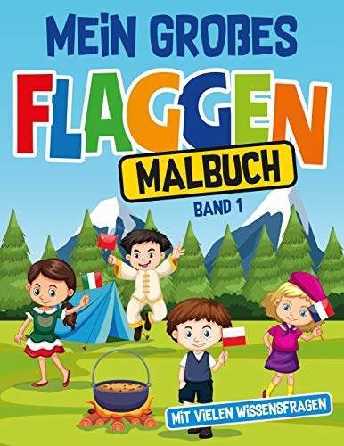 Mein großes Flaggen Malbuch mit vielen Wissensfragen: Malbuch mit 25 bekannten und einfachen Länderflaggen zum Ausmalen für schlaue Kinder im Vor- und ... mit 4 Fragen zum Land (Band 1, Band 1)