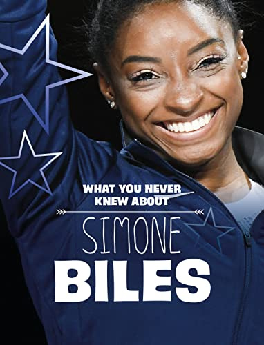 What You Never Knew About Simone Biles (Spark: Behind the Scenes Biographies)