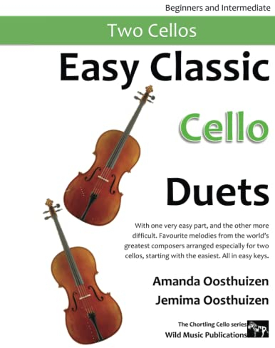 Easy Classic Cello Duets: With one very easy part, and the other more difficult. Comprises favourite melodies from the world's greatest composers ... for two cellos, starting with the easiest.