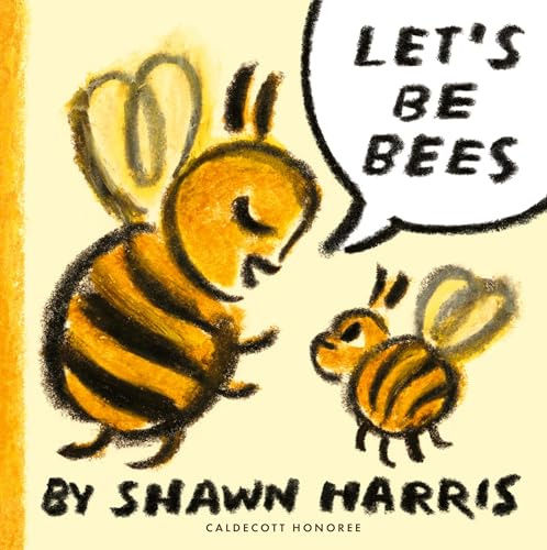 Let's Be Bees: From a New York Times bestselling author and illustrator comes a playful, surreal and highly imaginative picture book of playtime and make-believe, perfect for kids aged 2-5