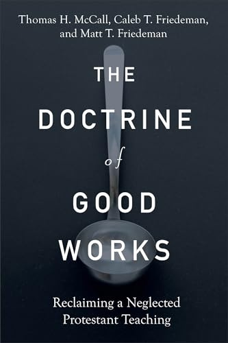 The Doctrine of Good Works – Reclaiming a Neglected Protestant Teaching
