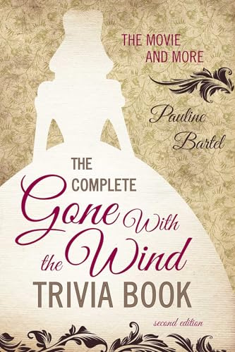 The Complete Gone With the Wind Trivia Book: The Movie and More