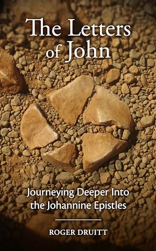 The Letters of John: Journeying Deeper into the Johannine Epistles
