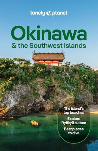 Lonely Planet Okinawa & the Southwest Islands: Plan the Trip of a Lifetime | Detailed Itineraries & Maps | Insider Tips | Covers Kume-jima, Kerama Islands, Yaeyama Islands and more (Travel Guide)