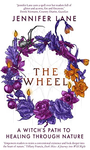 The Wheel: A Witch's Path Back to the Ancient Self: A Witch's Path to Healing Through Nature