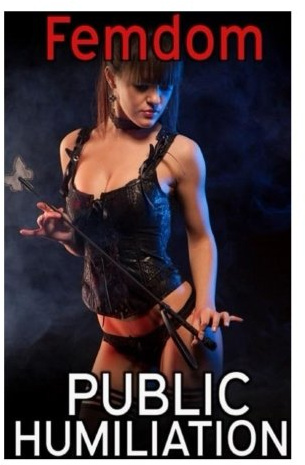 Femdom: Public Humiliation Volume 1: 3 story bundle pack