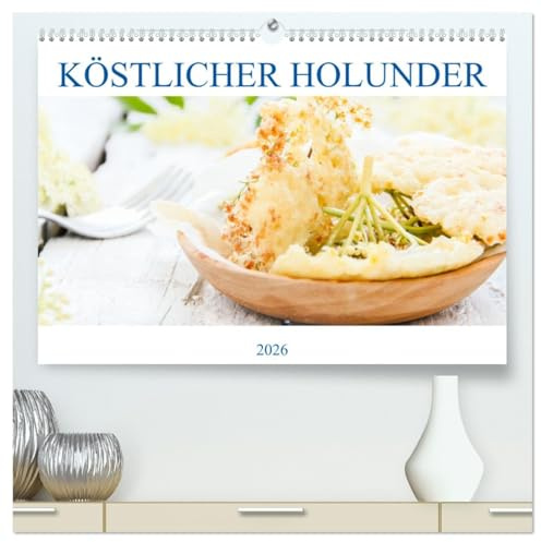 Köstlicher Holunder (hochwertiger Premium Wandkalender 2026 DIN A2 quer), Kunstdruck in Hochglanz: Holunderbeeren ist vielen tollen Variationen. (CALVENDO Lifestyle)