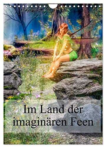 Im Land der imaginären Feen (Wandkalender 2024 DIN A4 hoch), CALVENDO Monatskalender: Träumereien in einem imaginären Land (CALVENDO Orte)