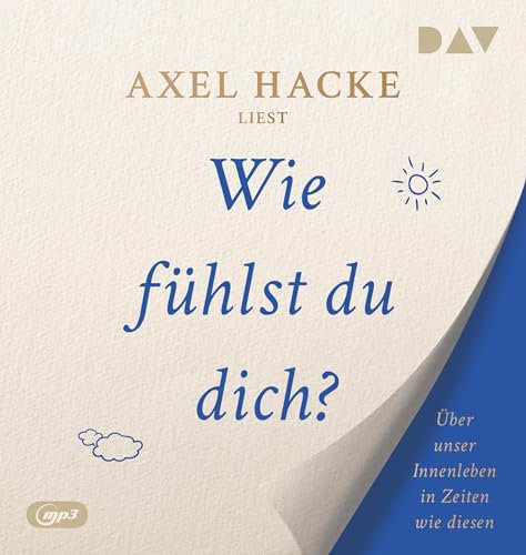 Wie fühlst du dich? Über unser Innenleben in Zeiten wie diesen: Ungekürzte Autorenlesung mit Axel Hacke (1 mp3-CD)