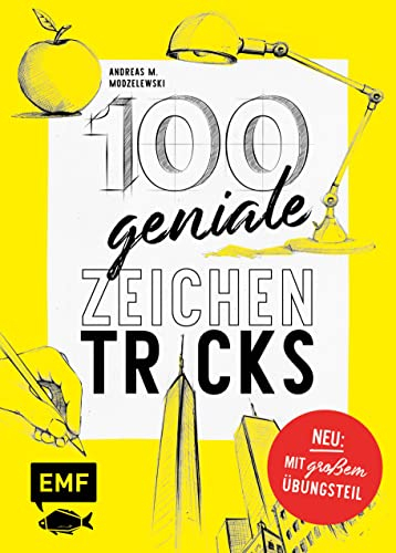 100 geniale Zeichentricks – Mit praktischen Übungsseiten: Von der Hilfslinie bis zur Szenerie