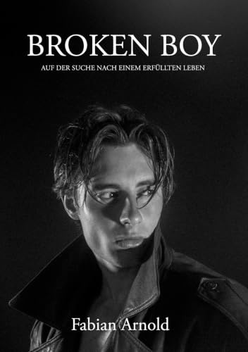 Broken Boy: Auf der Suche nach einem erfüllten Leben