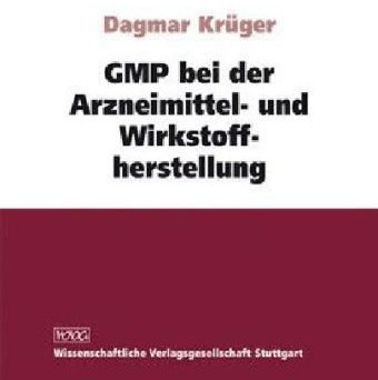 GMP bei der Arzneimittel- und Wirkstoffherstellung: Nationale und europäische Regelungen für Herstellung, Vertrieb und Überwachung. Rechtstexte mit Einführungen, amtlichen Begründungen und Kommentaren