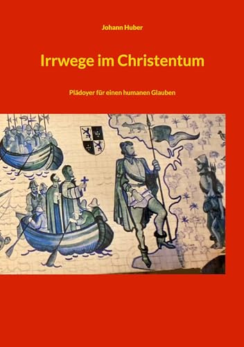 Irrwege im Christentum: Plädoyer für einen humanen Glauben (nein)