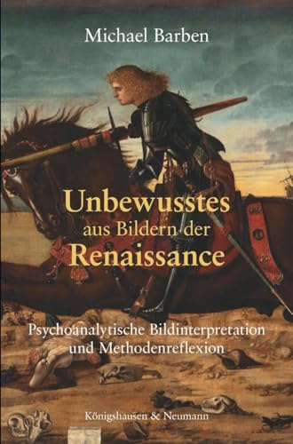 Unbewusstes aus Bildern der Renaissance: Psycholanalytische Bildinterpretation und Methodenreflexion