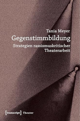 Gegenstimmbildung: Strategien rassismuskritischer Theaterarbeit