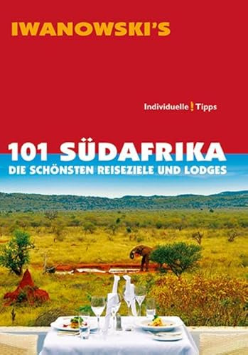 101 Südafrika - Reiseführer von Iwanowski: Die schönsten Reiseziele und Lodges