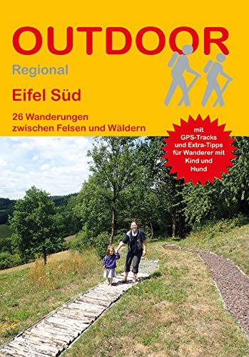 Eifel Süd 26 Wanderungen zwischen Felsen und Wäldern: Tagestouren, Rundwanderwege und leichte Wanderungen. Alle Wanderwege mit GPS-Tracks. (Outdoor Wanderführer Regional, Band 396)