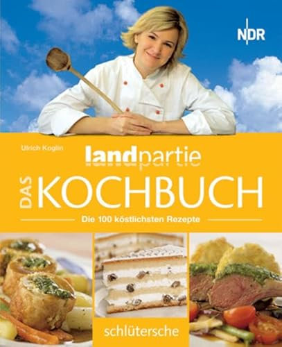 Das Landpartie Kochbuch. Die 100 köstlichsten Rezepte: Die 100 köstlichsten Rezepte. Hrsg.: NDR