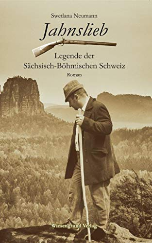 Jahnslieb - Legende der Sächsisch-Böhmischen Schweiz: Roman