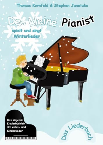 Der kleine Pianist spielt und singt Winterlieder: Das singende Klavierbüchlein
