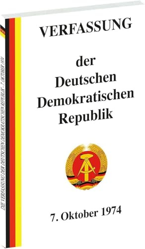 Die Verfassung der Deutschen Demokratischen Republik: Die letzte Verfassung der DDR vom 6. April 1968 in der Fassung vom 7. Oktober 1974