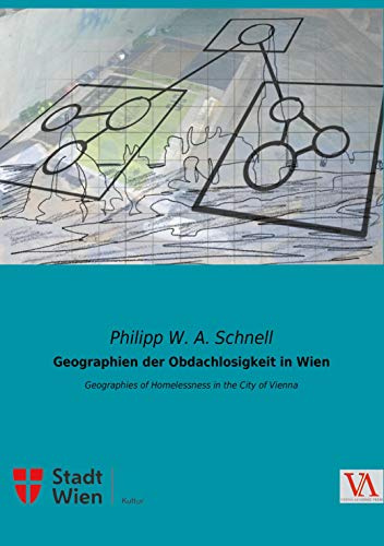 Geographien der Obdachlosigkeit in Wien: Geographies of Homelessness in the City of Vienna