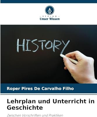 Lehrplan und Unterricht in Geschichte: Zwischen Vorschriften und Praktiken