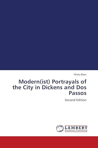 Modern(ist) Portrayals of the City in Dickens and Dos Passos: Second Edition
