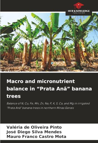 Macro and micronutrient balance in “Prata Anã” banana trees: Balance of N, Cu, Fe, Mn, Zn, Na, P, K, S, Ca, and Mg in irrigated “Prata Anã” banana trees in northern Minas Gerais