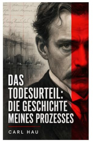 Das Todesurteil: Die Geschichte meines Prozesses: Mordanklage, Indizienbeweis und Justizkritik im Schwurgericht der Kaiserzeit