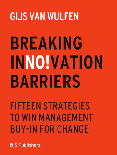 Breaking Innovation Barriers: How to win management buy-in for change