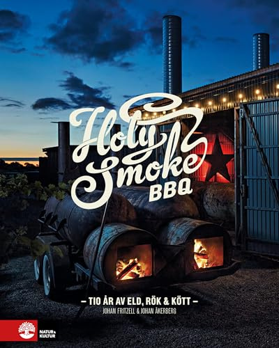Holy Smoke BBQ : Tio år av eld, rök & kött